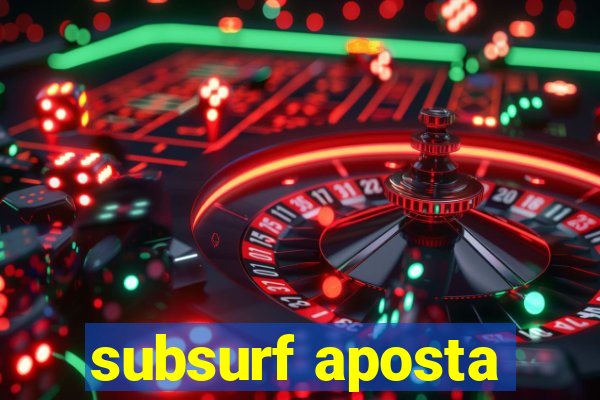 subsurf aposta